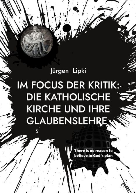 Jürgen Lipki, IM FOCUS DER KRITIK: DIE KATHOLISCHE KIRCHE UND IHRE GLAUBENSLEHRE. Splatter-Design mit Skulpturenbild.