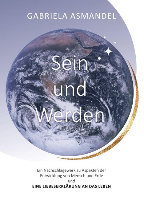 "GABRIELA ASMANDEL Sein und Werden. Ein Nachschlagewerk zur Entwicklung von Mensch und Erde. Globus mit goldener Linie."