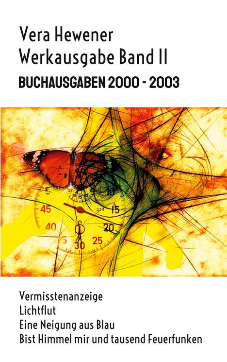 „Vera Hewener Werkausgabe Band II, Buchausgaben 2000-2003. Titel: Vermisstenanzeige, Lichtflut...“ Grafik: Schmetterling, Uhr.