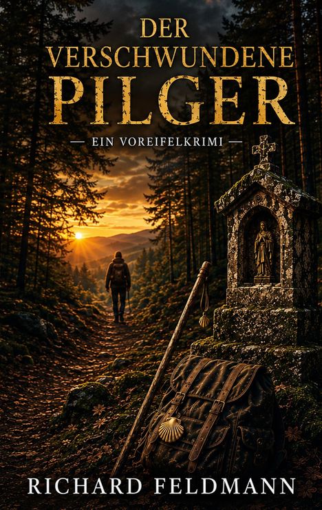 "Der verschwundene Pilger. Ein Voreifelkrimi. Richard Feldmann." Eine Person wandert bei Sonnenuntergang im dichten Wald.