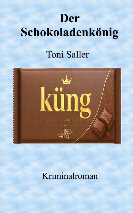 "Der Schokoladenkönig" von Toni Saller. "küng feine Schokolade" auf einer Schokoladenverpackung, Kriminalroman.