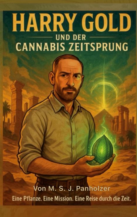 Titel: "Harry Gold und der Cannabis Zeitsprung". Ein Mann hält leuchtendes Blatt, Pyramiden im Hintergrund.