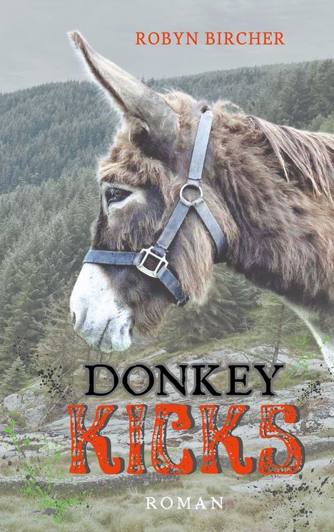 Text: "Robyn Bircher", "Donkey Kicks", "Roman". Ein Esel mit Zaumzeug steht vor einem Waldhintergrund.
