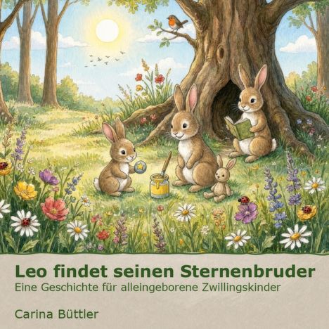 "Leo findet seinen Sternenbruder. Eine Geschichte für alleingeborene Zwillingskinder. Carina Büttler." Illustration von Häschen unter einem Baum.
