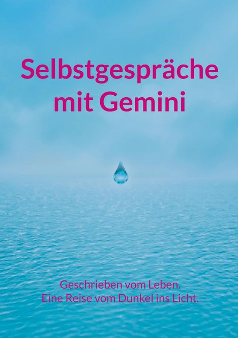 „Selbstgespräche mit Gemini“. Ein Wassertropfen über einem weiten, ruhigen Ozean unter klarem, blauem Himmel.