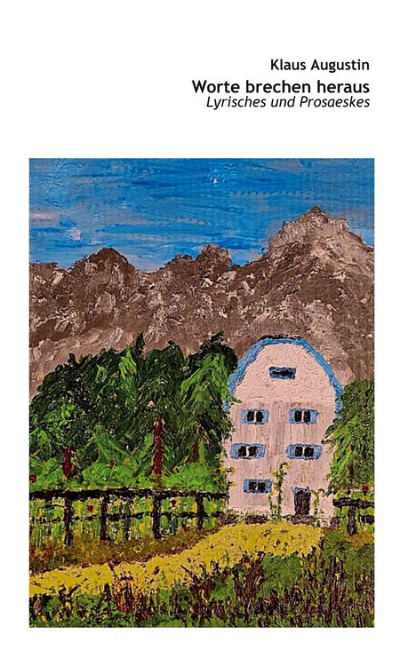 Text: "Klaus Augustin", "Worte brechen heraus", "Lyrisches und Prosaeskes". Illustration: Haus vor Bergen und Bäumen.