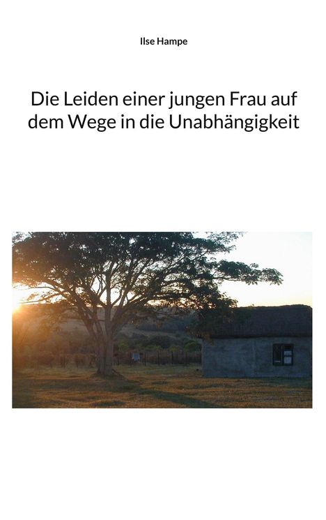 „Ilse Hampe. Die Leiden einer jungen Frau auf dem Wege in die Unabhängigkeit.“ Ein Baum neben einem Haus im Sonnenuntergang.
