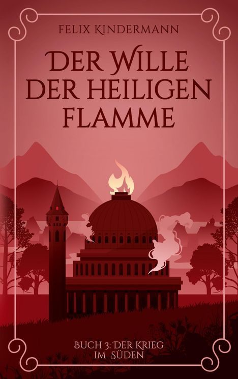 "Felix Kindermann: Der Wille der heiligen Flamme. Buch 3: Der Krieg im Süden." Silhouette einer brennenden Kuppel.