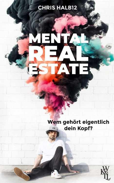 CHRIS HALB12. MENTAL REAL ESTATE. Wem gehört eigentlich dein Kopf? Ein Mann sitzt an einer Wand, über ihm bunte Rauchwolken.