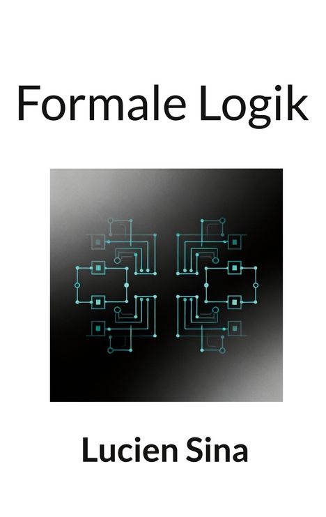Text: „Formale Logik“, „Lucien Sina“. 
Illustration: Schaltkreise auf schwarzem Hintergrund.