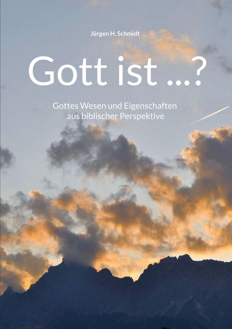 Text: "Jürgen H. Schmidt. Gott ist ...? Gottes Wesen und Eigenschaften aus biblischer Perspektive."   
Sonnenuntergang über dunklen Bergen.