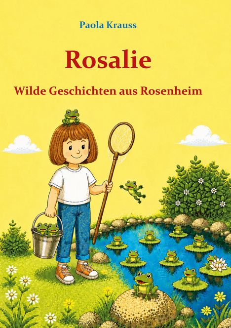 „Paola Krauss. Rosalie. Wilde Geschichten aus Rosenheim.“ Illustration: Mädchen mit Kescher, Frösche in einem Teich.