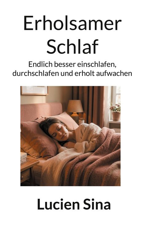 "Erholsamer Schlaf. Endlich besser einschlafen, durchschlafen und erholt aufwachen. Lucien Sina." Foto: Frau schläft im Bett.