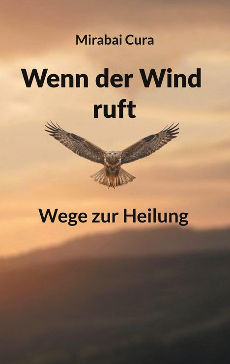 „Mirabai Cura, Wenn der Wind ruft, Wege zur Heilung“; ein fliegender Vogel vor einem Sonnenuntergangshimmel.