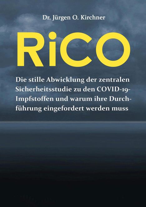 Text: "Dr. Jürgen O. Kirchner, RiCO, Die stille Abwicklung der zentralen Sicherheitsstudie zu den COVID-19-Impfstoffen..."  
Bild: Dunkle Wolken.