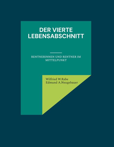 Titel: "Der vierte Lebensabschnitt". Untertitel: "Rentnerinnen und Rentner im Mittelpunkt". Autoren: Wilfried W. Rabe, Edmund A. Neugebauer.