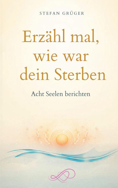 Titel: "Erzähl mal, wie war dein Sterben". Untertitel: "Acht Seelen berichten". Illustration: Wellen und Sonne.