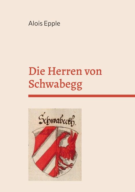Titel: "Die Herren von Schwabegg" von Alois Epple. Darunter ein Wappen mit roten Streifen und einem roten Adler.