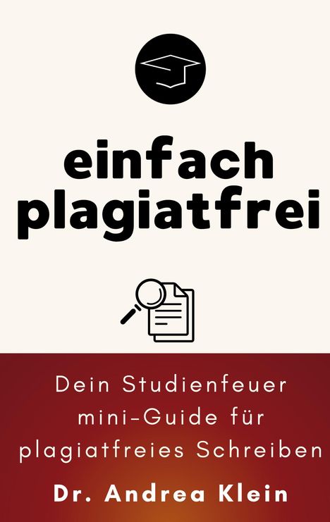 "Einfach plagiatfrei. Dein Studienfeuer mini-Guide für plagiatfreies Schreiben. Dr. Andrea Klein." Oben ist ein Logo mit Doktorhut.