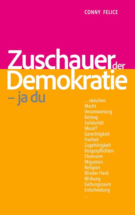 "Zuschauer der Demokratie – ja du. ... zwischen Macht, Verantwortung, Beitrag, Solidarität, Moral? Gerechtigkeit..." Bunte Buchcovergestaltung.
