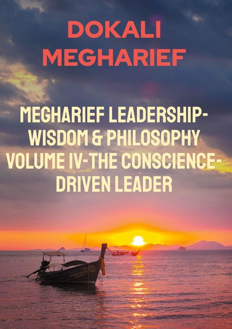 Text: "DOKALI MEGHARIEF, MEGHARIEF LEADERSHIP-WISDOM & PHILOSOPHY VOLUME IV-THE CONSCIENCE-DRIVEN LEADER." Im Hintergrund ein farbenfroher Sonnenuntergang über dem Meer mit Booten.