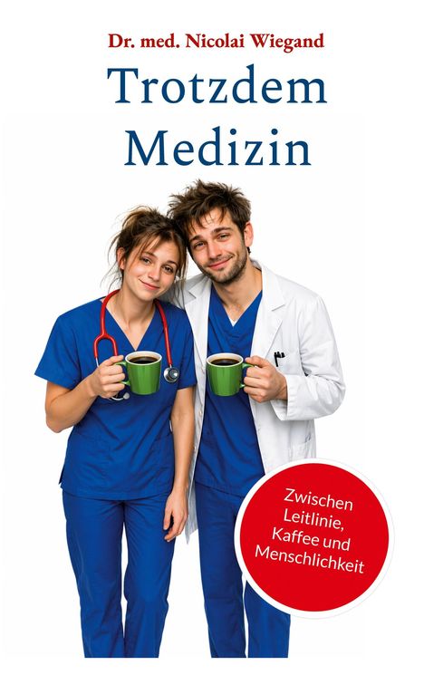 Dr. med. Nicolai Wiegand, Trotzdem Medizin, Zwischen Leitlinie, Kaffee und Menschlichkeit. Zwei Ärzte mit Tassen.