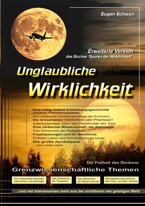 Titel: Unglaubliche Wirklichkeit. Themen: Planetensystem, Evolution, Zeit, Religionen, Apokalypse, Astrologie. Flugzeug vor Mond.