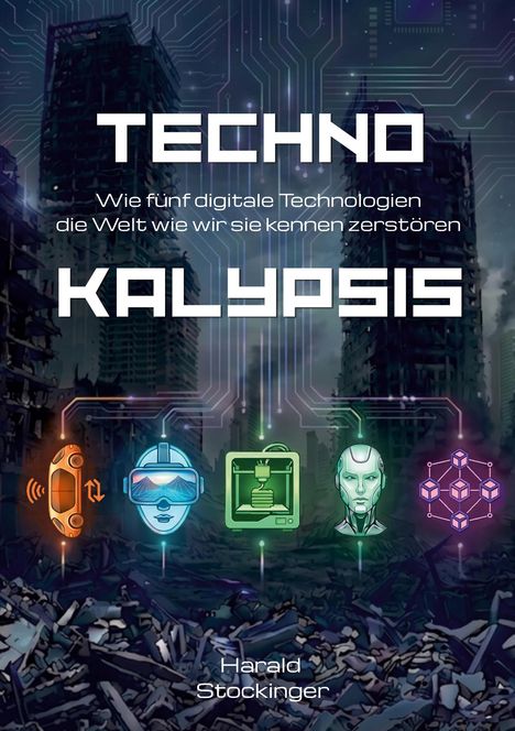"TECHNO KALYPSIS: Wie fünf digitale Technologien die Welt wie wir sie kennen zerstören." Unten fünf bunte Icons.