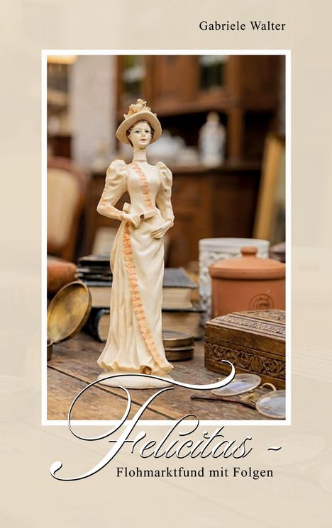 "Felicitas - Flohmarktfund mit Folgen". Oben steht "Gabriele Walter". Eine elegante Frauenfigur in Vintage-Kleidung.