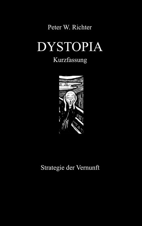 „Peter W. Richter, DYSTOPIA, Kurzfassung, Strategie der Vernunft.“ Enthält eine Schwarz-Weiß-Illustration von „Der Schrei“.
