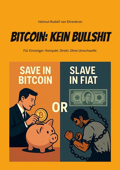 "BITCOIN: KEIN BULLSHIT". Oben: Name des Autors. Unten: Illustration mit Bitcoin-Sparschwein vs. Mann in Ketten mit Fiat-Geld.