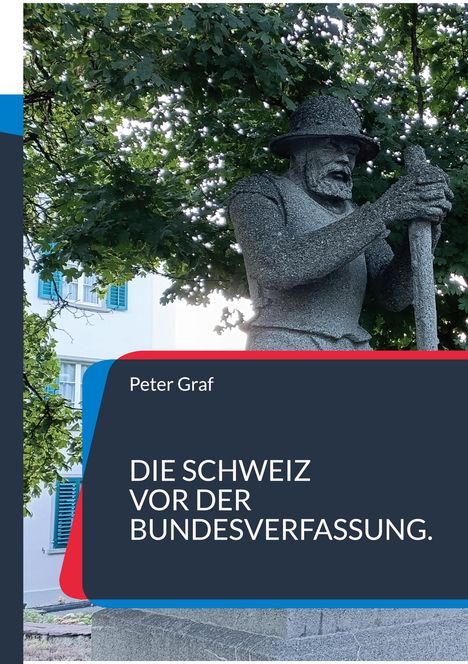 Text: "Peter Graf. DIE SCHWEIZ VOR DER BUNDESVERFASSUNG." 
Darunter eine Statue eines Mannes mit Helm und Stab vor Bäumen.