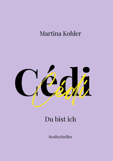 Martina Kohler, Cédi, Du bist ich, Realitythriller. Lila Hintergrund, gelbe und schwarze Schrift.