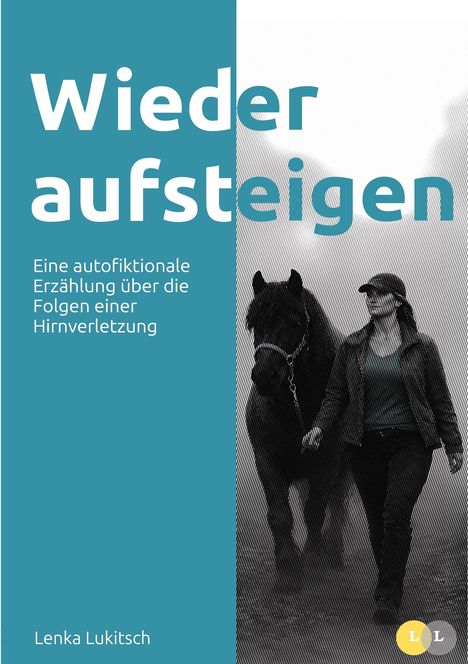 "Wieder aufsteigen. Eine autofiktionale Erzählung über die Folgen einer Hirnverletzung. Lenka Lukitsch." Frau führt Pferd.
