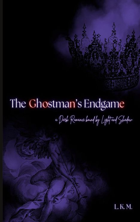 „The Ghostman's Endgame“, „a Dark Romance bound by Light and Shadow“, „L.K.M.“. Dunkles Design mit Krone und Engel.