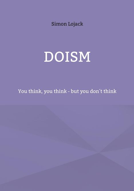 Text: "Simon Lojack", "DOISM", "You think, you think - but you don’t think". Hintergrund in hellem Lila.