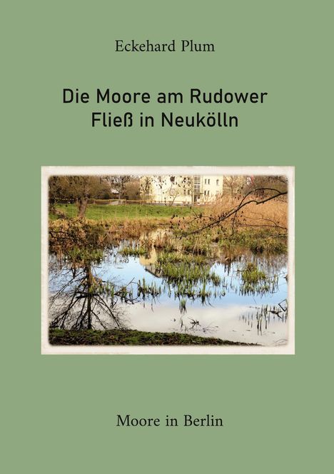 Eckehrd Plum; Die Moore am Rudower Fließ in Neukölln; Moore in Berlin. Foto eines Moores mit Bäumen und Wasser.