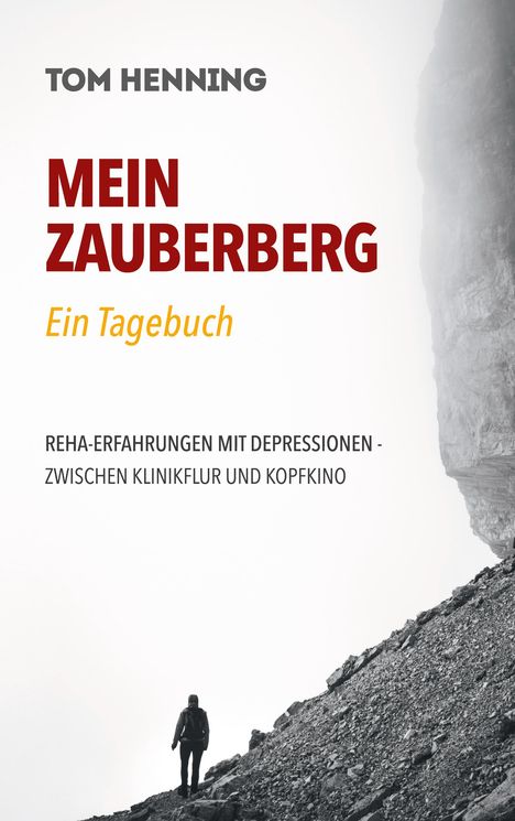"Tom Henning. Mein Zauberberg. Ein Tagebuch. Reha-Erfahrungen mit Depressionen - Zwischen Klinikflur und Kopfkino."  
Eine Silhouette einer Person auf einem Berghang in Schwarz-Weiß.