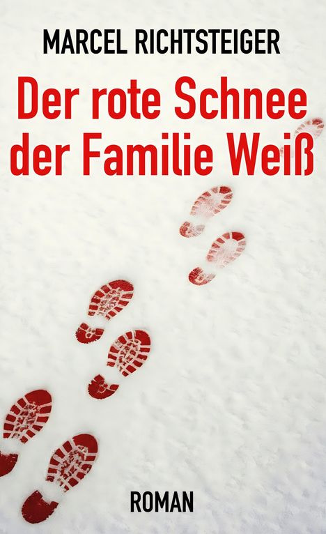 Text: "Marcel Richtsteiger, Der rote Schnee der Familie Weiß, Roman." 

Rote Schuhabdrücke im Schnee.