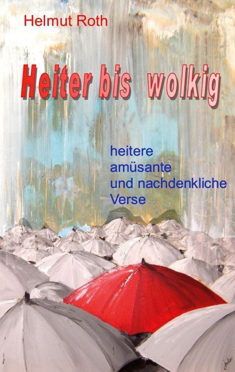 "Helmut Roth, Heiter bis wolkig, heitere amüsante und nachdenkliche Verse." Illustration mit grauen und einem roten Regenschirm.