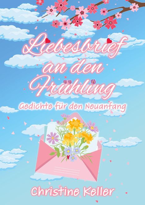 "Liebesbrief an den Frühling" in rosa Schrift auf blauem Himmel mit Wolken. Ein Umschlag mit Blumen. Autor: Christine Keller.