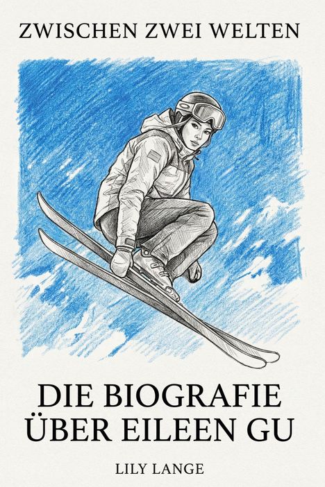 Zwischen zwei Welten. Die Biografie über Eileen Gu von Lily Lange. Zeichnung einer Skifahrerin in der Luft.