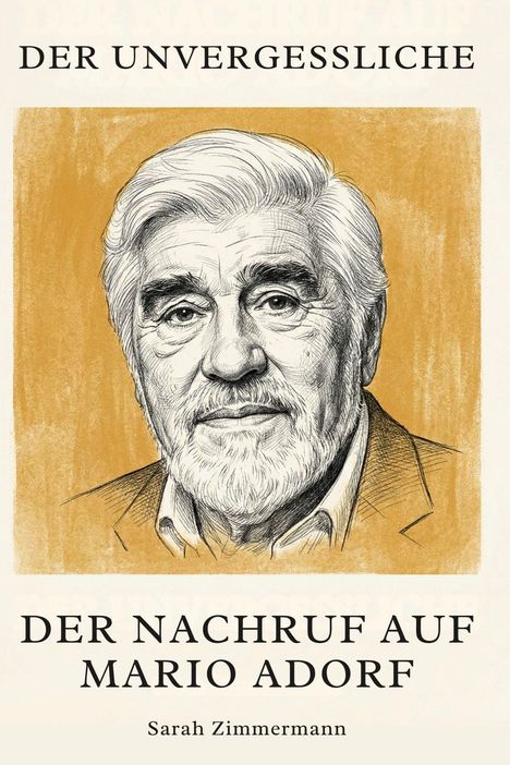 "DER UNVERGESSLICHE, DER NACHRUF AUF MARIO ADORF, Sarah Zimmermann." Illustration eines Mannes mit Bart in Schwarz-Weiß.