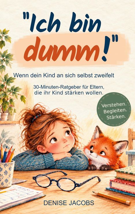 Titel: "Ich bin dumm!" Ein Mädchen stützt ihren Kopf auf die Arme neben einem Fuchs, umgeben von Büchern und Buntstiften.