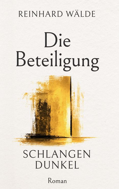 "REINHARD WÄLDE Die Beteiligung SCHLANGEN DUNKEL Roman" zeigt abstrakte gelbe und schwarze Pinselstriche.