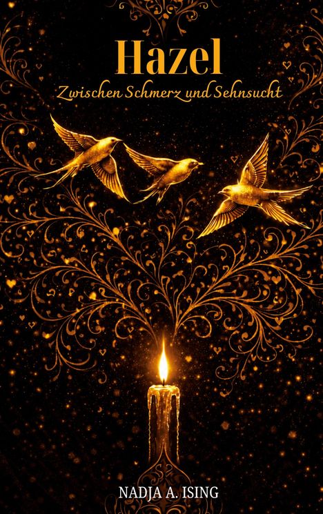 „Hazel: Zwischen Schmerz und Sehnsucht“ von Nadja A. Ising. Drei goldene Vögel fliegen über einer brennenden Kerze.