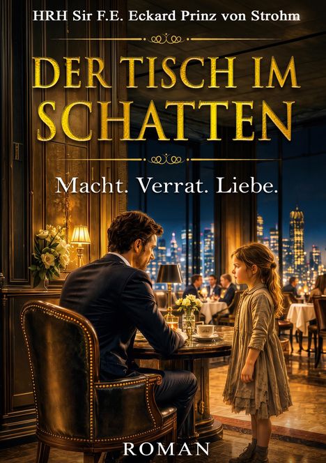 **DER TISCH IM SCHATTEN**  
Macht. Verrat. Liebe.  
Ein eleganter Mann und ein Mädchen in einem stilvollen Restaurant.