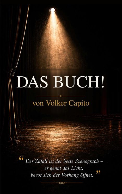 „DAS BUCH!“ von Volker Capito. Zitat: „Der Zufall ist der beste Szenograph...“ Bühne in warmem Scheinwerferlicht.