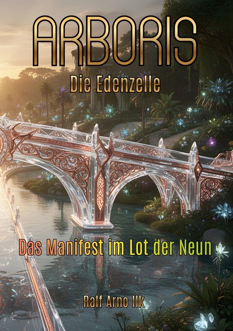 ARBORIS: Die Edenzelle. Das Manifest im Lot der Neun. Ralf Arno Ilk. Eine fantasievolle Landschaft mit kunstvoller Brücke.