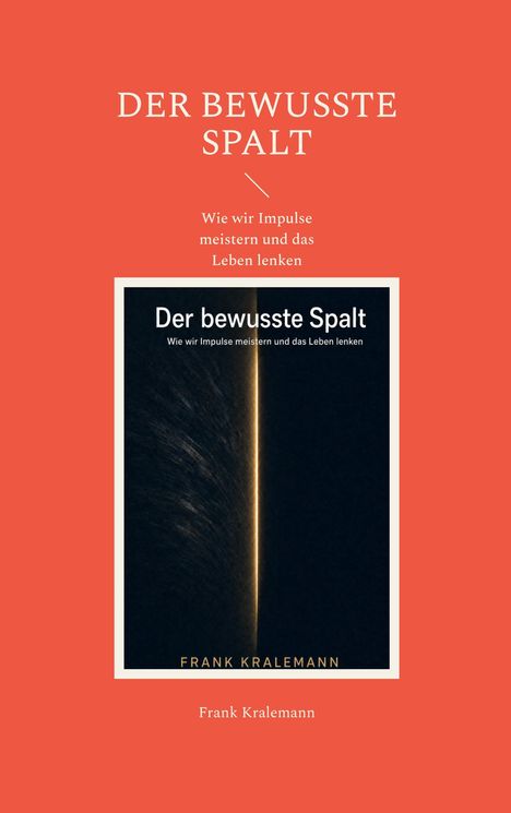 Text: "DER BEWUSSTE SPALT", "Wie wir Impulse meistern und das Leben lenken", Autor: Frank Kralemann. Cover mit Lichtspalt.